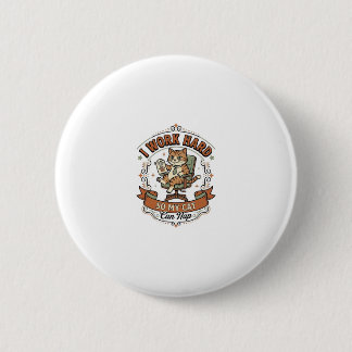 I Work Hard So My Cat Can Nap Cat Funny Owner Humo 2 Inch Round Button