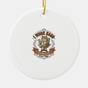 I Work Hard So My Cat Can Nap Cat Funny Owner Humo Ceramic Ornament