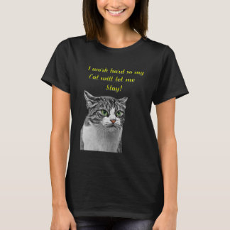I work hard so my Cat will let me Stay! graphic de T-Shirt
