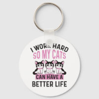 I Work Hard So My Cats Can Have A Better Life