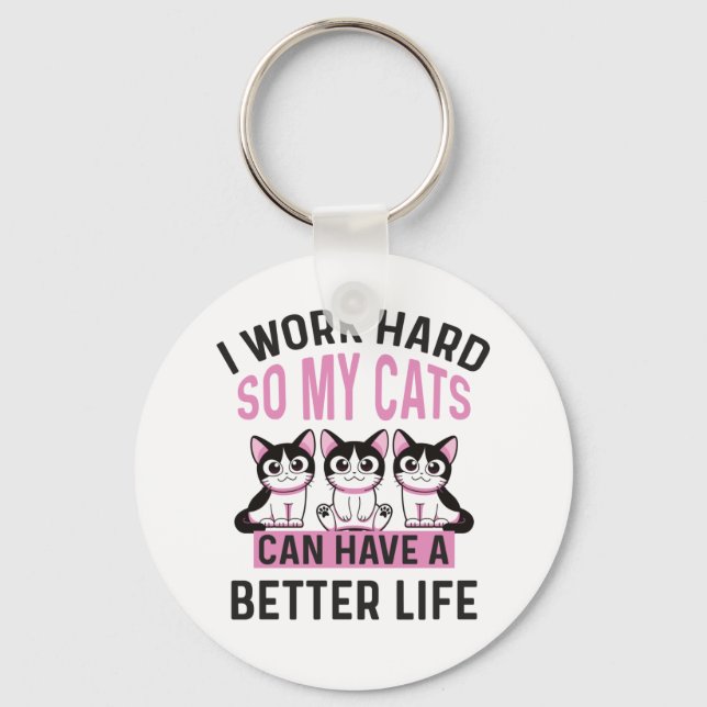 I Work Hard So My Cats Can Have A Better Life Keychain (Front)