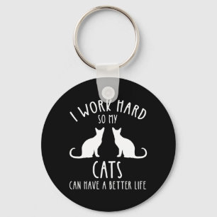 I Work Hard So My Cats Can Have A Better Life Keychain