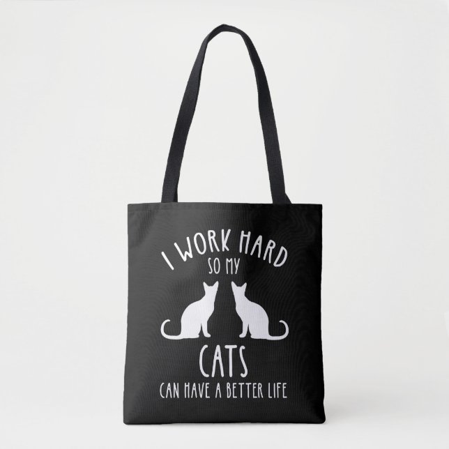 I Work Hard So My Cats Can Have A Better Life Tote Bag (Front)