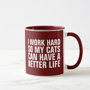I WORK HARD SO MY CATS CAN HAVEA  BETTER LIFE CAT  MUG
