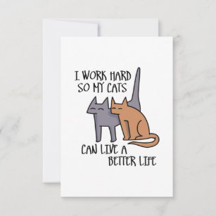 I work hard so my cats can live a better life thank you card