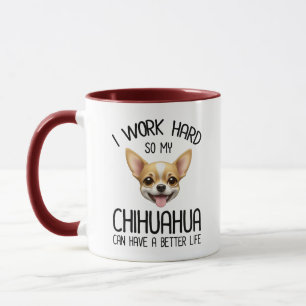I Work Hard So My Chihuahua Can Have A Better Life Mug