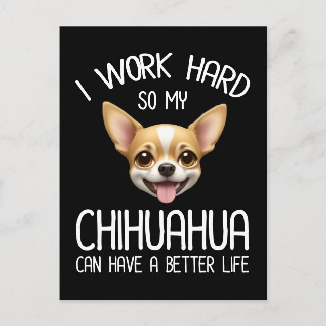 I Work Hard So My Chihuahua Can Have A Better Life Postcard (Front)