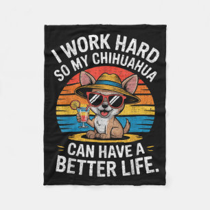 I Work Hard So My Chihuahua Dog Can Have A Better  Fleece Blanket