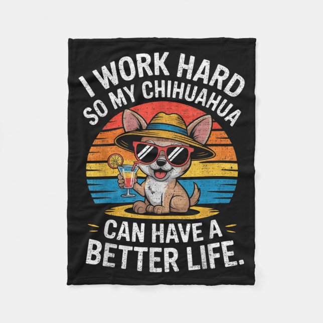 I Work Hard So My Chihuahua Dog Can Have A Better  Fleece Blanket (Front)