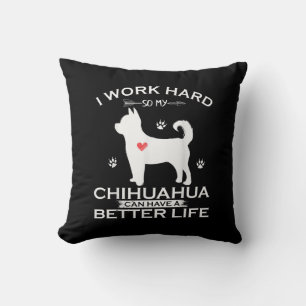 I Work Hard So My Chihuahua Dog Can Have A Better Throw Pillow