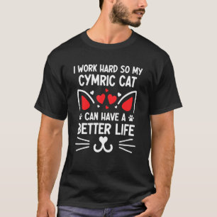 I Work Hard So My Cymric Cat Can Have A Better Lif T-Shirt