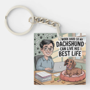 I Work Hard So My Dachshund Can Live His Best Life Keychain