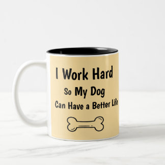 I Work Hard So My Dog Better Life Quote Two-Tone Coffee Mug