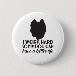 I Work Hard So My Dog Can Have A Better Life 2 Inch Round Button