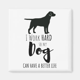 I Work Hard So My Dog Can Have a Better Life Humou Magnet