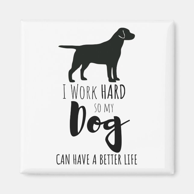 I Work Hard So My Dog Can Have a Better Life Humou Magnet (Front)