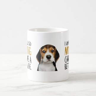 I Work Hard So My Dog Can Have a Better Life Quote Coffee Mug