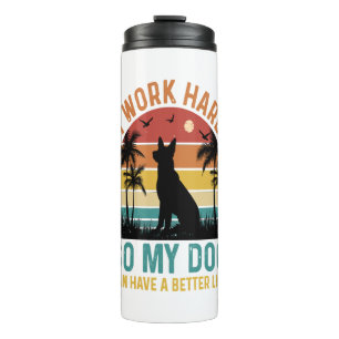 I Work Hard So My Dog Can Have A Better Life Shirt Thermal Tumbler