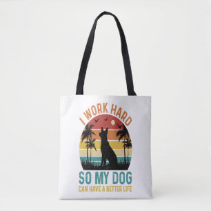I Work Hard So My Dog Can Have A Better Life Shirt Tote Bag