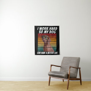 i work hard so my dog can have a better life tapestry