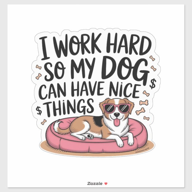 I Work Hard So My Dog Can Have Nice Things (Sheet)