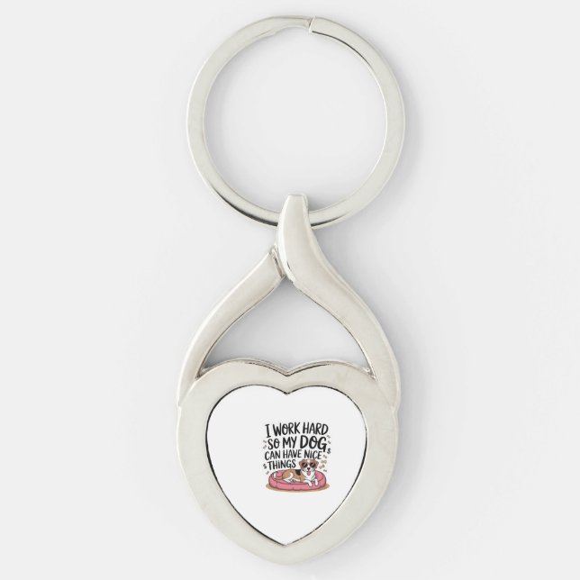 I Work Hard So My Dog Can Have Nice Things Keychain (Front)