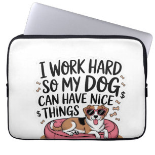 I Work Hard So My Dog Can Have Nice Things Laptop Sleeve