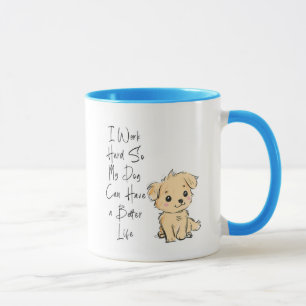 I Work Hard So My Dog Can Have the Best Life Mug –