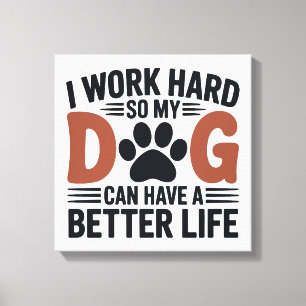 I Work Hard So My Dog Lives Better – Paw Print Art