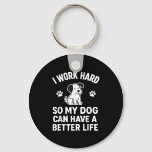 I Work Hard So My Dogs Can Have A Better Life Funn Keychain