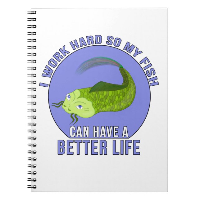 I Work Hard So My Fish Can Have a Better Life Notebook (Front)
