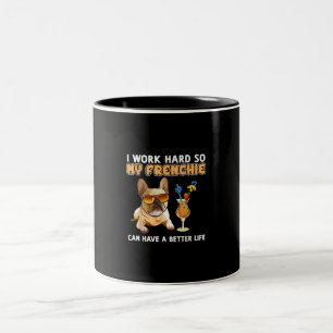 I work hard so my frenchies can have a better life Two-Tone coffee mug