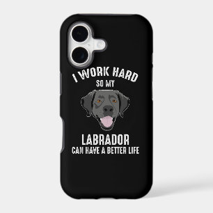 I Work Hard So My Labrador Can Have A Better Life