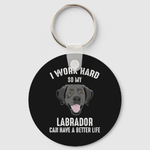 I Work Hard So My Labrador Can Have A Better Life Keychain