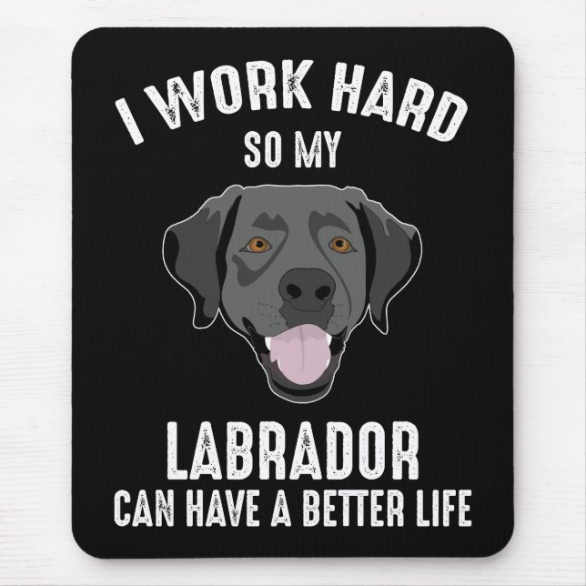 I Work Hard So My Labrador Can Have A Better Life Mouse Pad (Front)