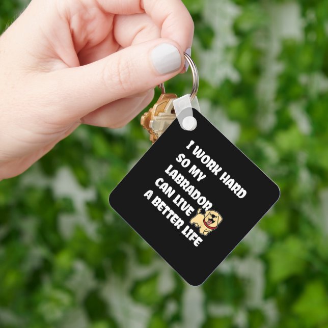 I Work Hard So My Labrador Can Live A Better Life Keychain (Hand)