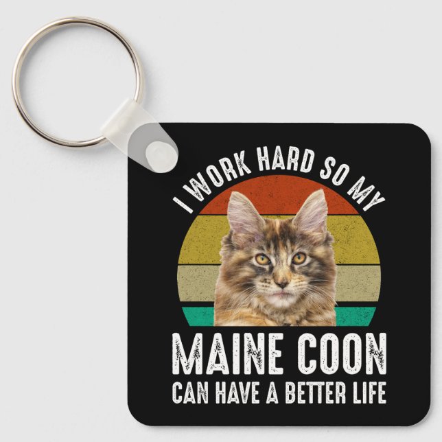 I Work Hard So My Maine Coon Can Have Better Life Keychain (Front)