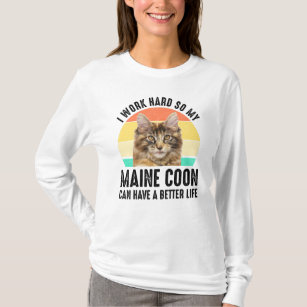 I Work Hard So My Maine Coon Can Have Better Life T-Shirt
