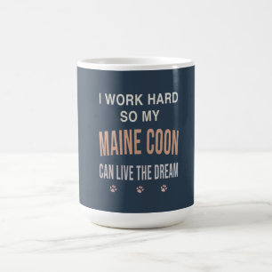 I Work Hard So My Maine Coon Can Live The Dream Coffee Mug