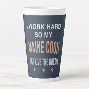 I Work Hard So My Maine Coon Can Live The Dream Latte Mug