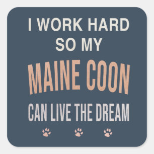 I Work Hard So My Maine Coon Can Live The Dream Square Sticker