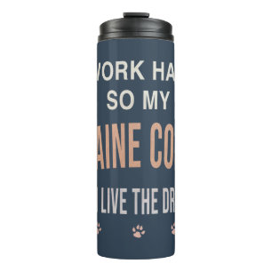 I Work Hard So My Maine Coon Can Live The Dream Thermal Tumbler