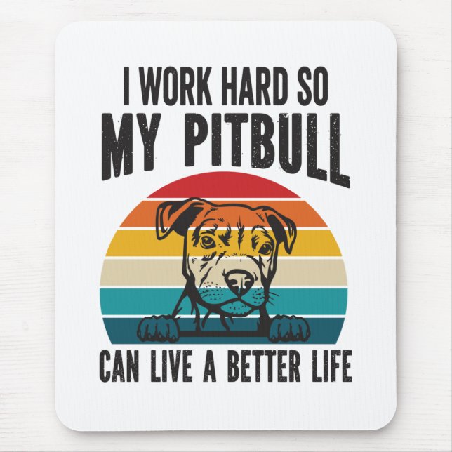 I Work Hard So My Pitbull Can Have A Better Life  Mouse Pad (Front)