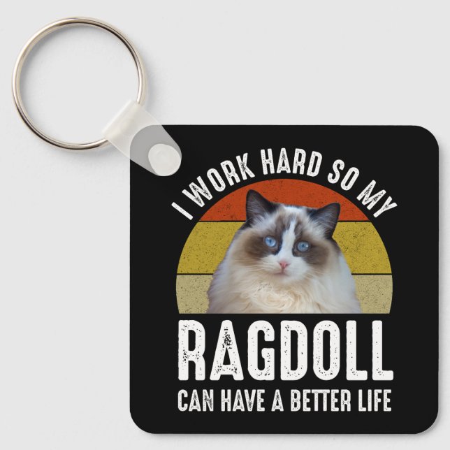 I Work Hard So My Ragdoll Can Have A Better Life Keychain (Front)