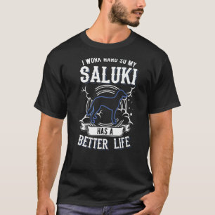 I Work Hard So My Saluki Can Have A Better Life Sa T-Shirt