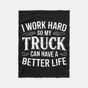 I Work Hard So My Truck Can Have A Better Life Tru Fleece Blanket