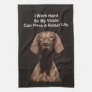 I Work Hard So My Vizsla Can Have A Better Life Kitchen Towel