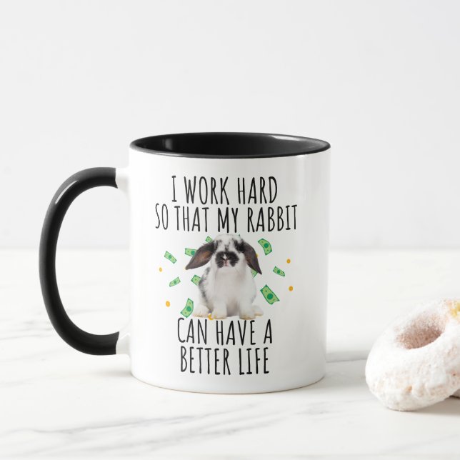 I Work Hard So That My Rabbit Can Have a Better Mug (With Donut)