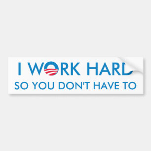 I Work Hard so You Don't Have To Bumper Sticker