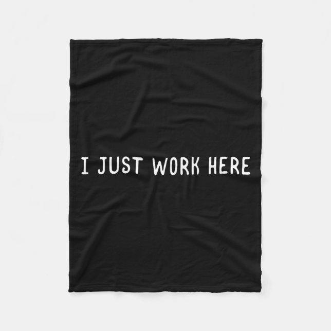 I Work Here Funny Sarcastic Employee Humour Quote Fleece Blanket (Front)